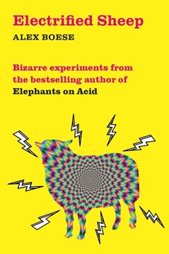 Eletrified Sheep and Other Bizarre Experiments