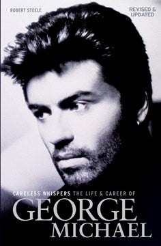 Careless Whispers: The Life and Career of George Michael